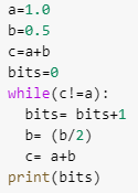 a=1.0 b=0.5 C=a+b bits=0 while(c!=a): bits= bits+1 b= (b/2) C= a+b print(bits)