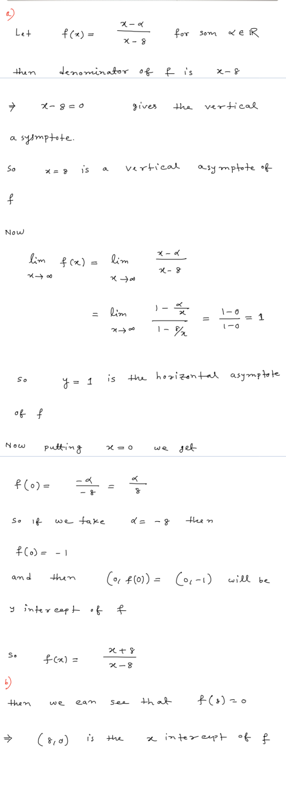 x-a Let f(x) = for som XER 7-8 then denominator of f is X-8 → 2-8=0 gives the vertical a sysmptote. So 7 = 8 vertical is asym