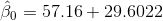 \hat{\beta }_{0}=57.16+29.6022