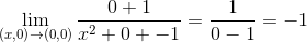 \lim_{\left (x,0\right )\rightarrow \left ( 0,0 \right )}\frac{0+1}{x^{2}+0+-1}=\frac{1}{0-1}=-1
