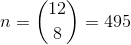n = \binom{12}{8} = 495