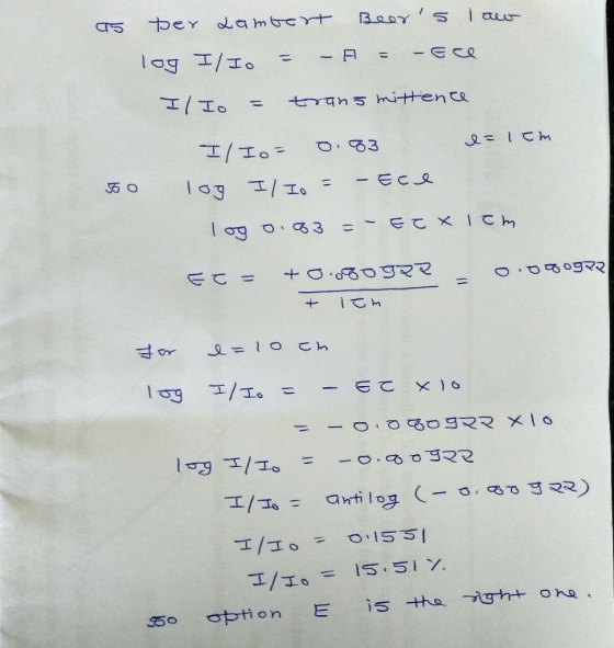 as per Lambert log I/Io = - Beers law = -ace I/ L = t1qh 5 Hehe I= 1cm I/Io= 0.83 log IIo = - Ece 50 log 0.83 = - ECX Icm EC