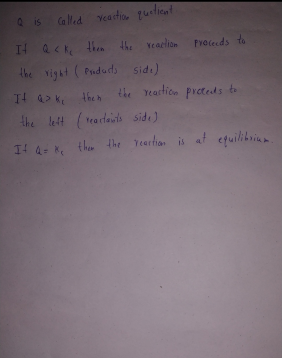 Q is called reaction quotient. It Q <ke then the reaction proceeds to . the right ( Products side) It ask then the reaction p