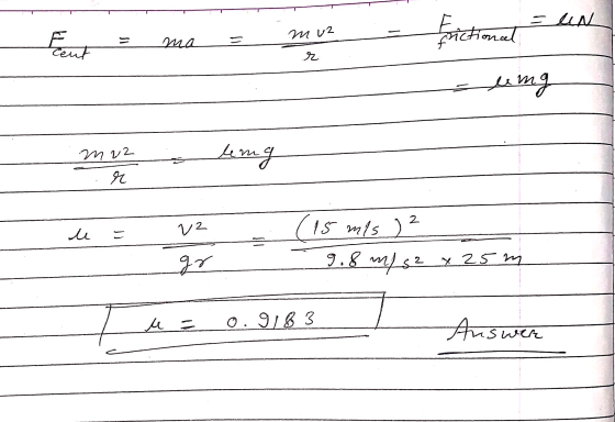 Fu = ma = muz - Erictional un r = ung muz - leng .. r 12 (15 mls ) - 9.8 m/s² x 25m Lyn = 0.9183 Auswere