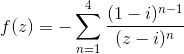 f(z)=-\sum_{n=1}^{4}\frac{(1-i)^{n-1}}{(z-i)^{n}}