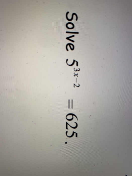 Solve 53x-2 = 625.