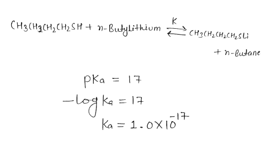қ CH3CH2CH2CH2SH + n-Butylithium 2 » ( CH2CH2CH2CH, SLI с th-Butane pka = 17 -log ka = 17 -17 Ka= 1.0x10