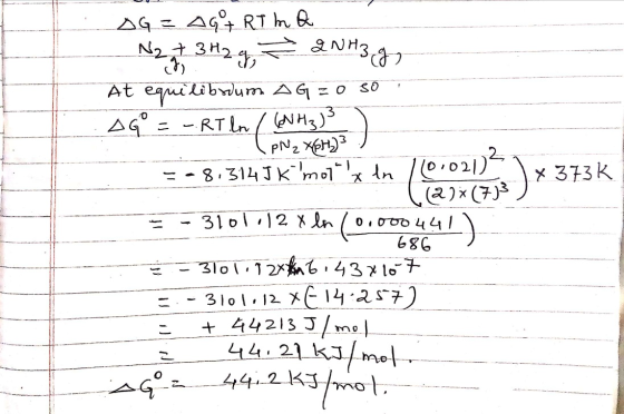 N27 2NH3 g x 373 K DG = AGART hQ N2 + 3H₂ At equilibrium AG=0 so AGO =-.RT. ln / (NH₃)3 PNZ X6H3)3 8,314J K mol x ln 101021)