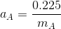 a_{A}=\frac{0.225}{m_{A}}
