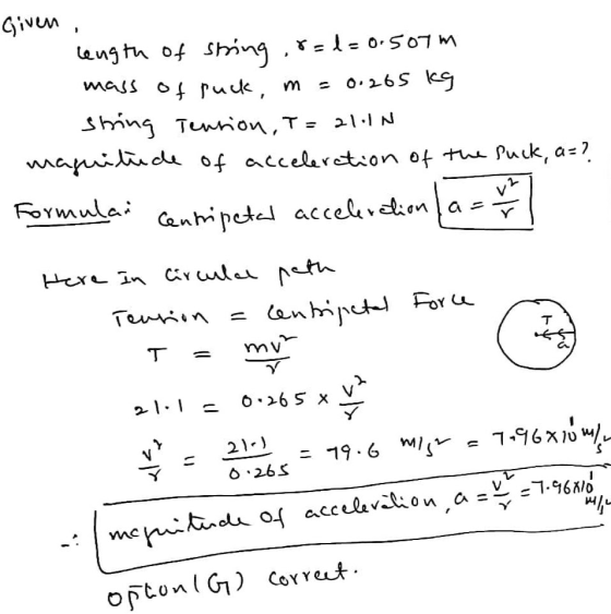 Given, length of string ,8=2=0.507m mass of puck, m = 0.265 kg string Tension, I = al.in magnitude of accelerction of the luc