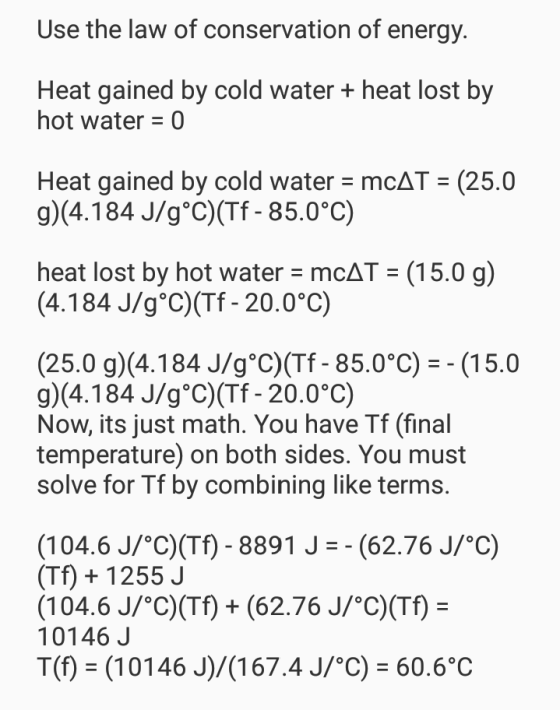Use the law of conservation of energy Heat gained by cold water +heat lost by hot water 0 Heat gained by cold water mcAT g)(4