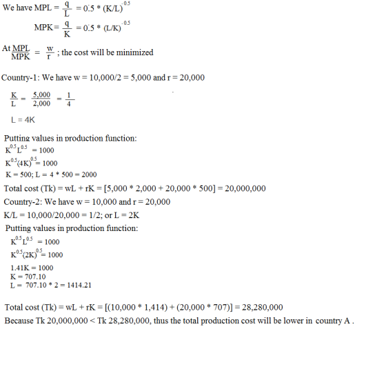 We have MPL = q = 0:3 * (K/L) 0.5 MPK= * = 0:5 * (LIK); OS At MPL - MPK = f ; the cost will be minimized Country-1: We have w