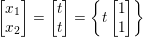 \small \begin{bmatrix} x_{1}\\ x_{2} \end{bmatrix} = \begin{bmatrix} t\\ t \end{bmatrix}=\left \{ t\begin{bmatrix} 1\\ 1 \end{bmatrix} \right \}
