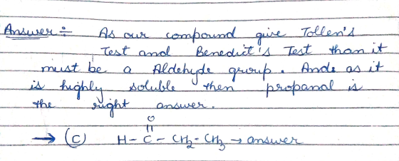 Answer & As our compound gure Tollens - Test and Benedict is Test than it must be a Aldehyde group Ande as it is highly solu
