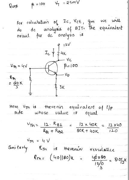 =100 - 25mV V4 ß Ques for calculation of Ic, VCE, gm we will do analysis of BJT. The equivalent circuit for de analysis is de