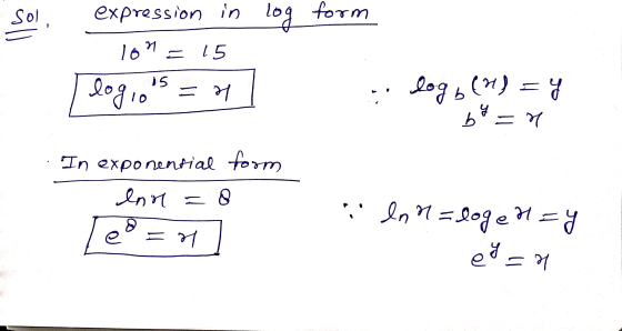 Sol, expression in log form 6 7 — S1 S1 logio te = Дој , () = 8 b — И In exponential form enr = В Ind=loged=y /es = 1 са = 1