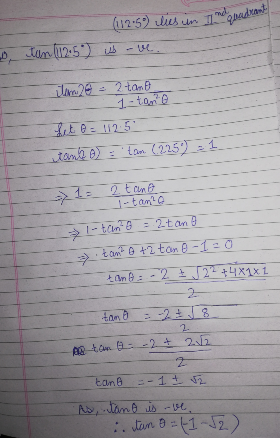(112-59) lies in II ne jadrant o tan (1125°) is-ve. tam 20 2 tano 1- tan Let 0 = 112.50 tank 0 = tan (2250) = 1 => 1 = 2 tan