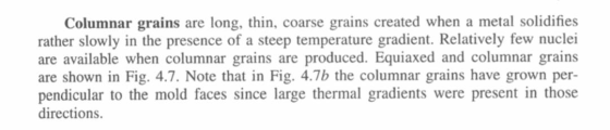 Columnar grains are long, thin, coarse grains created when a metal solidifies rather slowly in the presence of a steep temper