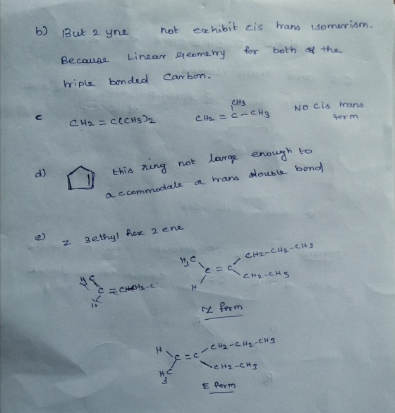 b) But 2 yne not exhibit cis trans Isomerism. Because Linear exeometry for both of the triple bonded Carbon. CH3 C-CH3 Nocis