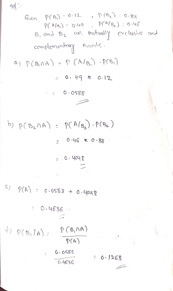 sd 1 Given PCB;) : 0.12 P(B):0.88 P(A/B) = o.ua P(A/B₂) : 0.46 B, and B2 mutually Exclusive and Events. complementary a) PCBn