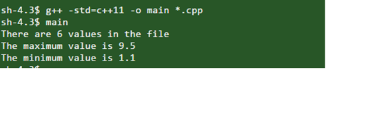 sh-4.3$ g++ -std-c++11 -o main*.cpp sh-4.3$ main There are 6 values in the file The maximum value is 9.5 The minimum value is