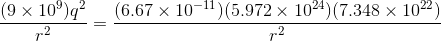 (9 x 10)q2(6.67 x 101) (5.972 x 104) (7.348 x 1022)