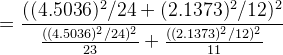 = \frac{((4.5036)^2/24 + (2.1373)^2/12)^2}{\frac{((4.5036)^2/24)^2}{23} + \frac{((2.1373)^2/12)^2}{11}}