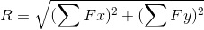 R=\sqrt{(\sum Fx)^{2}+(\sum Fy)^{2}}