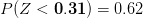 P(Z<\mathbf{0.31})=0.62