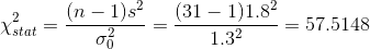 \chi^2_{stat}=\frac{(n-1)s^2}{\sigma_0^2}=\frac{(31-1)1.8^2}{1.3^2}=57.5148