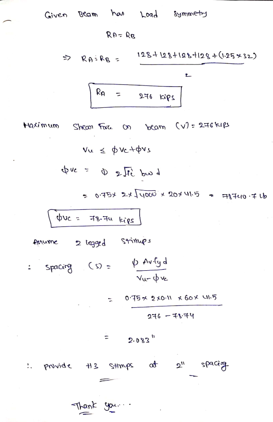 Given Beam has Load symmetry RA= RB => RAZRB = RA = 276 kips Maximum Shear a le On beam (v2= 276 kips Vu < $ vc tous Que = 0