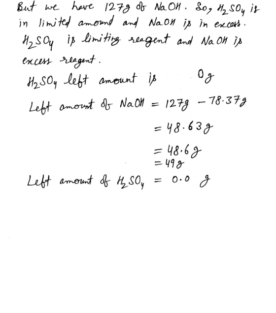 But we have 127g of Na OH . So, H₂ SOy is in limited amound and Na on is in excess. H₂SO4 is limiting reagent and Na on is ex