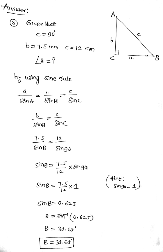 Answer: A 8 Given that C=90 b b>7.5mm co 12 mm с a LB =? *В by using sine sule a с b fins SinA finc ь 으 SinB Sinc 7.5 12 SinB