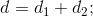 d = di + d2: