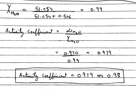 2 0.99 51.054 51.054 + 0.506 Activity coefficient = WHO Xnzo 0.970 = 0.979 0.99 Actunity coefficient = 0.919 or 0.98