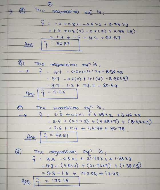 2 A The regression eq? is, ŷ = 1.4 +0.8x1 -0.6 x2 + 9.78 43 = 1.4 +0.8 (2) - 0.6(7) +9.73 (9) 1.4 + 1.6 - 4.2 +87.57 = 86.3+