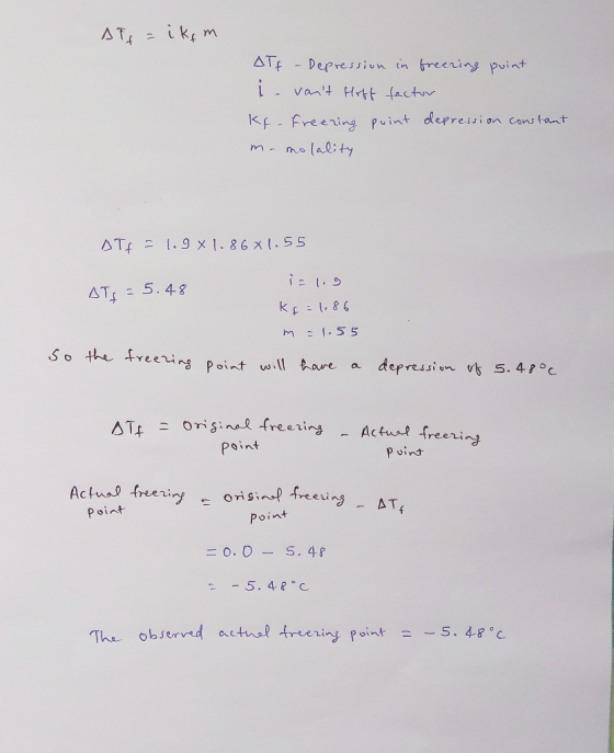 AT = ikim ATF - Depression in freering point i vant Hoff factor Kf- Freezing point depression constant ma molality A Tf = 1.