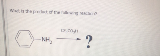 What is the product of the following reaction? CF3CO3H -NH₂ ?