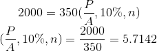 2000=350(\frac{P}{A},10\%,n)\\ (\frac{P}{A},10\%,n)=\frac{2000}{350}=5.7142\\