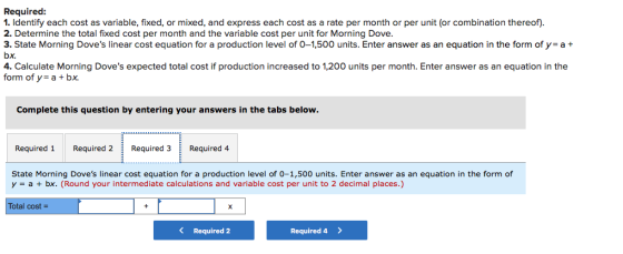 Required: 1. Identify each cost as variable, fixed, or mixed, and express each cost as a rate per month or per unit (or combi