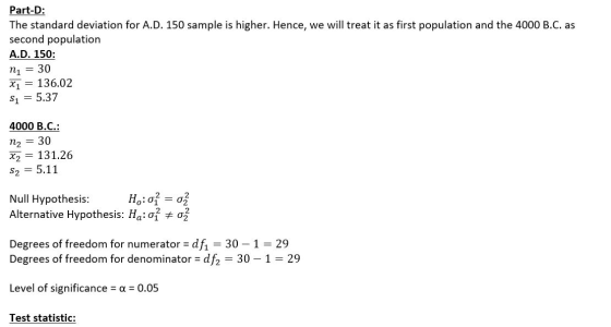 Part-D: The standard deviation for A.D. 150 sample is higher. Hence, we will treat it as first population and the 4000 B.C. a