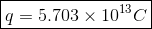 oxed{q = 5.703 imes 10^{13}C}