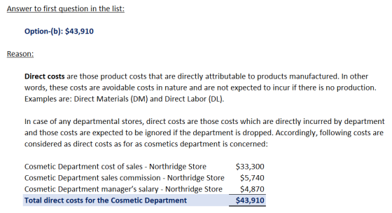 Answer to first question in the list: Option-(b): $43,910 Reason: Direct costs are those product costs that are directly attr