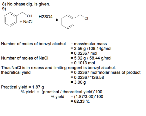 8) No phase dig. is given. H2SO4 OH + NaCl Number of moles of benzyl alcohol = mass/molar mass = 2.56 g/108.14g/mol = 0.02367