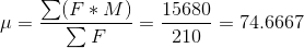 \mu =\frac{\sum (F*M)}{\sum F}=\frac{15680}{210}=74.6667