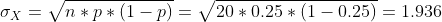 Ox= n*p*(1 - p) = 20 * 0.25*(1 -0.25) = 1.936