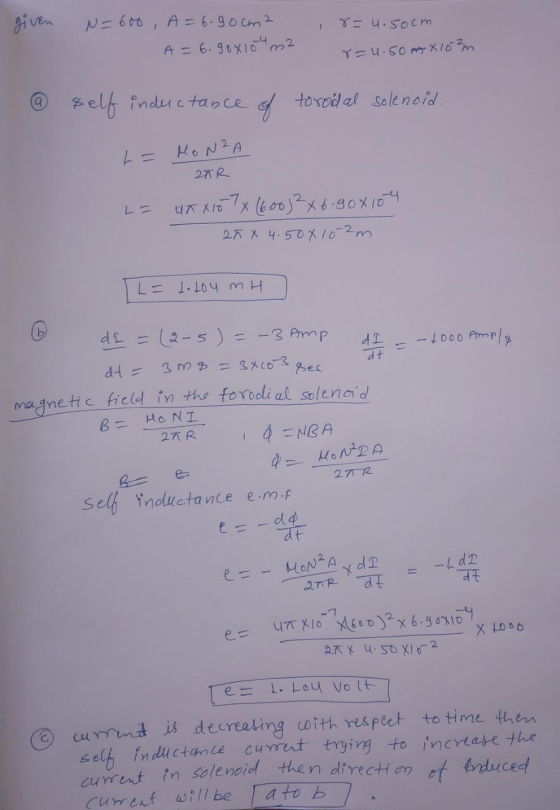 8- 4.50cm N=600, A= 6-90cm2 A = 6.90x104m2 8=4.50mx10m self inductance of toroidal solenoid. L = MONZA 2TR L- UTX107x (600) ²