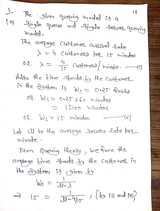 (1) > la The given queuing model is a single queue and single sewer queying model. The average customer arrival Late 1 = 4 cu
