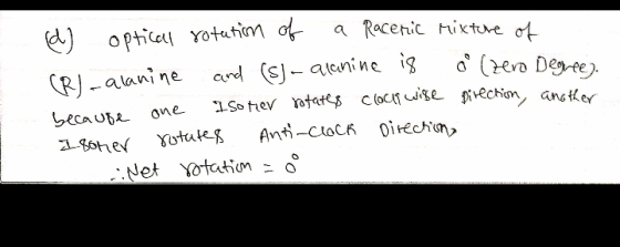 0 (zero Degree). (d) optical rotation of a Racenic mixture of (RJ-alanine and (s)-alanine is because Iso ter rotates clockwis