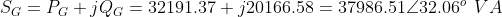 S_{G}=P_{G}+jQ_{G}=32191.37 +j20166.58=37986.51\angle 32.06^{o}\: \: VA